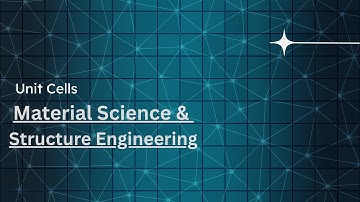 7.0 Unit Cells | Material Science and Engineering