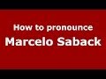 How to pronounce Marcelo Saback (Brazilian/Portuguese) - PronounceNames.com