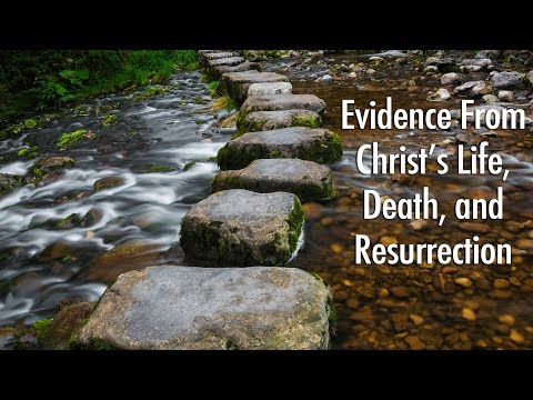 Stepping Stones to Faith: Evidence From Christ’s Life, Death, and Resurrection