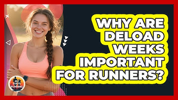 Why Are Deload Weeks Important For Runners?