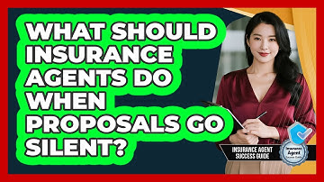What Should Insurance Agents Do When Proposals Go Silent? - Insurance Agent Success Guide