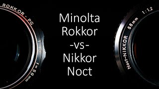 Comparison : Nikkor Noct vs Minolta Rokkor 58mm f/1.2