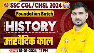 SSC CGL & CHSL 2024, SSC CHSL History, उत्तरवैदिक काल Class, Foundation Batch History Class