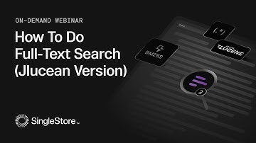 How to do Full-Text Search (Jlucean Version) with SingleStore| SingleStore Webinars