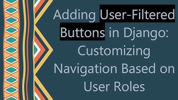 Adding User-Filtered Buttons in Django: Customizing Navigation Based on User Roles