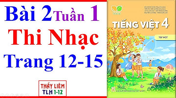 Tiếng Việt Lớp 4 Bài 2 Tuần 1 | Thi Nhạc | Trang 12 - 15 | Kết Nối Tri Thức