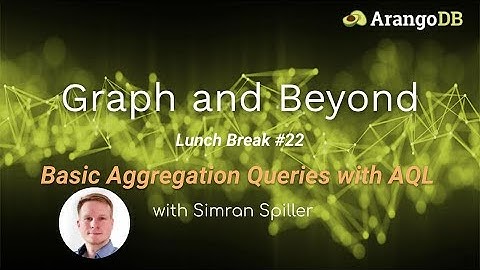 Graph and Beyond Lunch Break #22: Basic Aggregation Queries with AQL