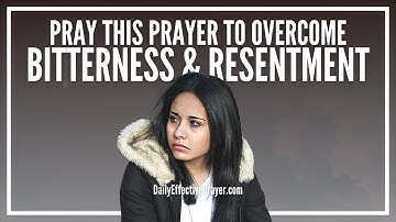 Prayer For Bitterness and Resentment | Get Set Free Right Now