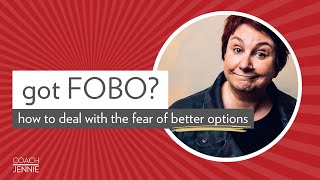 How to Deal with Your FOBO: the Fear of Better Options