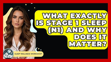 What Exactly Is Stage 1 Sleep (N1) And Why Does It Matter? - Sleep Wellness Workshop