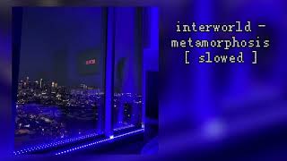 Interworld - Metamorphosis Slowed