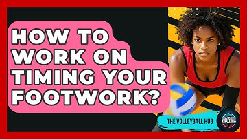 How To Work On Timing Your Footwork? - The Volleyball Hub
