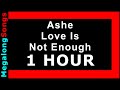 Love Is Not Enough - Ashe 🔴 [1 HOUR] ✔️