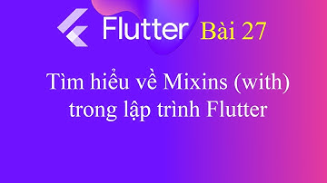 [Tự học Flutter - Bài 27] - Tìm hiểu về Mixins (with) trong lập trình Flutter