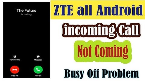 ZTE phone incoming call problems|zte incoming call busy problem|zte phone incoming call not working