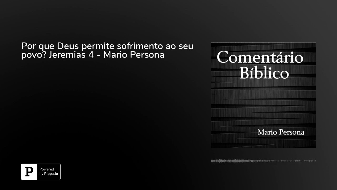 Por que Deus permite sofrimento ao seu povo? Jeremias 4 - Mario Persona evangelho de mateus