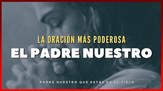 La PODEROSA ORACIÓN del PADRE NUESTRO (Completo)