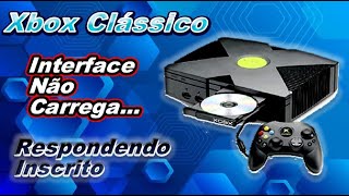 Xbox Clássico: Respondendo Inscrito Inteface não Abre o que pode ser ?