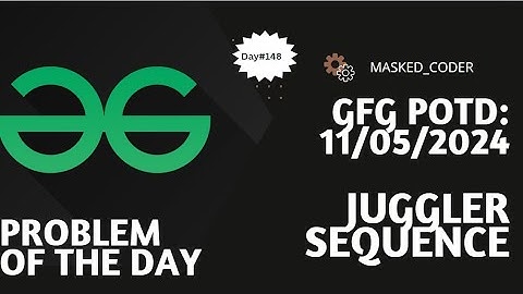 #148 | Juggler Sequence | gfg potd | 11-05-2024 | GFG Problem of The Day