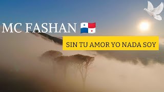 🕊 Sin Tu Amor Yo Nada Soy (Letra/Lyrics) Mc Fashan 🇵🇦