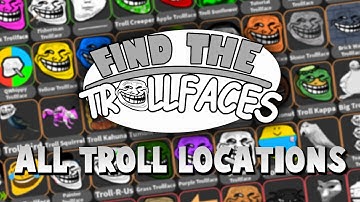 ROBLOX FIND THE TROLLFACES COMPLETE GUIDE (ALL 121 TROLL LOCATIONS)