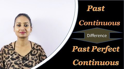 Difference between Past Continuous and Past Perfect Continuous
