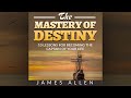 The Mastery Of Destiny: 10 lessons for become the captain of your life (Full Audiobook)