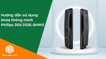 Hướng dẫn sử dụng và cài đặt Khóa thông minh Philips DDL702E-5HWS | BPS Việt Nam