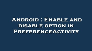 Android : Enable and disable option in PreferenceActivity