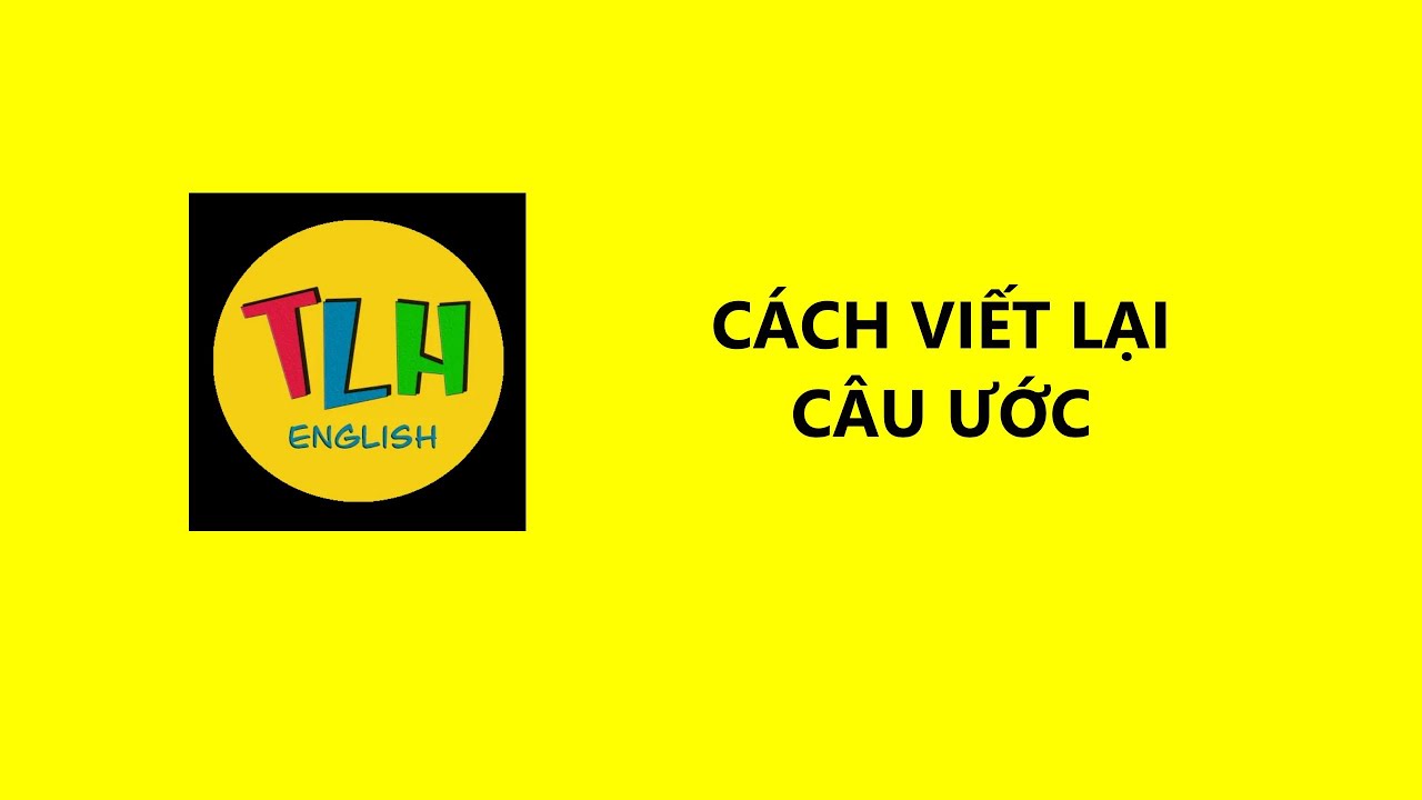 VIẾT LẠI CÂU ƯỚC | Bài 54 | Tiếng Anh cơ bản cho người... - youtube