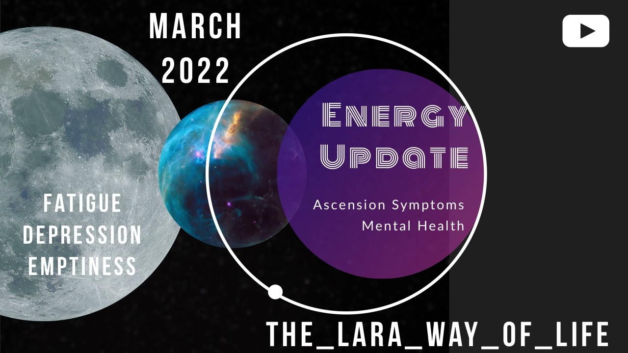 March 2022 Energy Update | Ascension Symptoms | Mental Health 