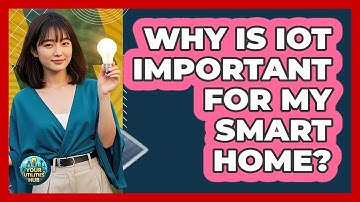 Why Is IoT Important For My Smart Home? - Your Utilities Hub