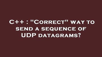 C++ : "Correct" way to send a sequence of UDP datagrams?
