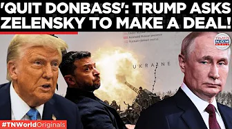 Trump Tells Zel ‘Russia Already Took 78%’ Of Donbass Says 'Cut The Way It Is' To Seal The Deal