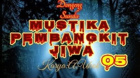 DONGENG SUNDA MUSTIKA PEMBANGKIT JIWA PART--05