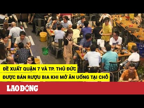 Video Đề Xuất Quận 7 Và TP Thủ Đức Được Bán Rượu Bia Khi Mở... - youtube