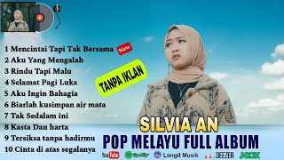 LAGU POP MELAYU  TERBARU 2023 | SILVIA AN  - MENCINTAI TAPI TAK BERSAMA FULL ALBUM