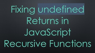 Fixing undefined Returns in JavaScript Recursive Functions