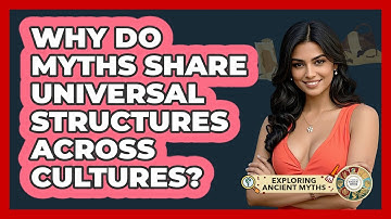 Why Do Myths Share Universal Structures Across Cultures? - Exploring Ancient Myths