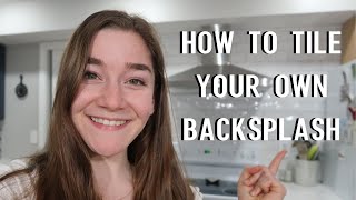 DIY Kitchen Project | How To Tile Your Own Backsplash!!