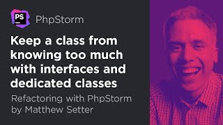 Keep a Class From Knowing Too Much | Refactoring With PhpStorm by Matthew Setter #6