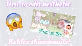 How to edit aesthetic Roblox thumbnails for beginners!