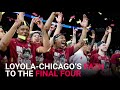 Loyola's Path To The Final Four