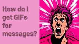 How do I get GIFs for messages?