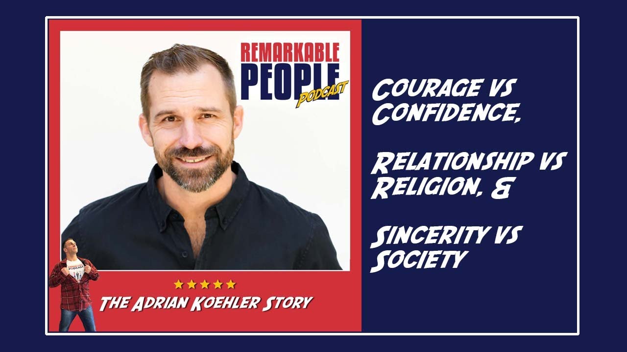 Adrian Koehler Courage vs Confidence, Relationship vs Religion, and Sincerity vs Society