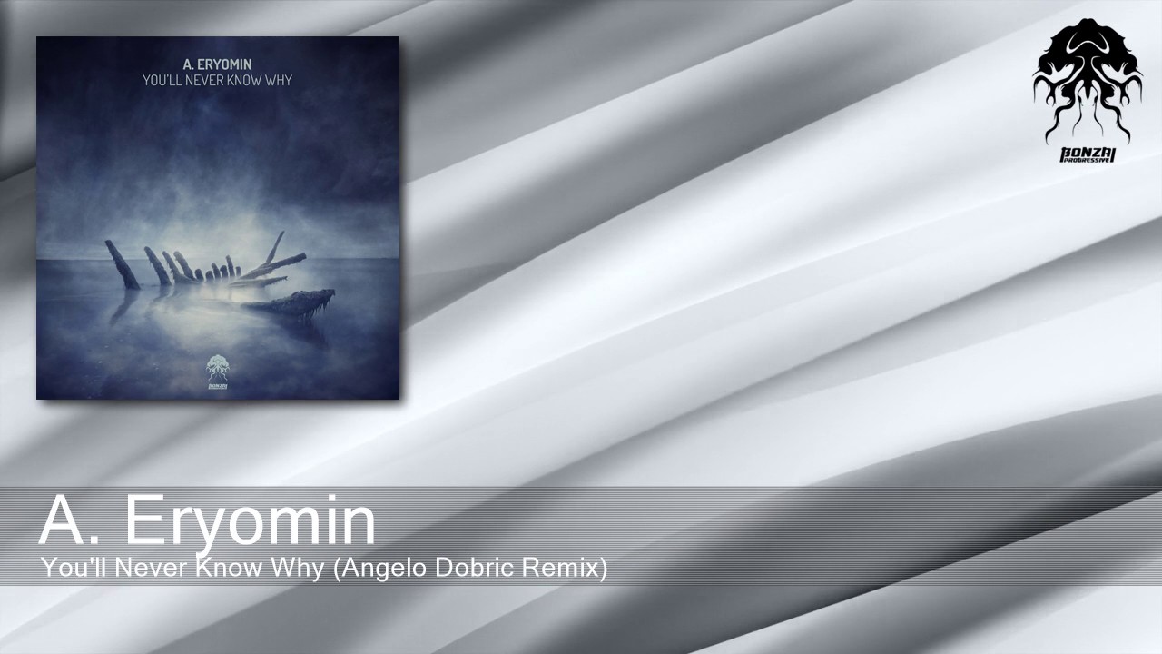 A.Eryomin - You'll Never Know Why - Angelo Dobric Remix (Bonzai Progressive)