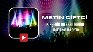 Metin Çiftci - Kırşehir Mesken Yarim (Numan Karaca Remix) #oyunhavalari