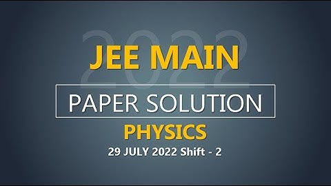JEE Main-2022 Second Attempt Physics Video Solution | 29th July, Shift - 2 Paper Solution