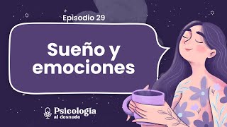 Sueño y emociones: ¿afecta dormir a cómo nos sentimos? | Psicología al Desnudo | T2 Ep. 29