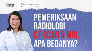 Pemeriksaan Radiologi CT-Scan & MRI, Apa Bedanya - dr. Yuki Mulyani, Sp.Rad | Sentra Stage